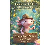 Datos sobre el Ajolote para Niños: Descubre más de 200 datos fascinantes