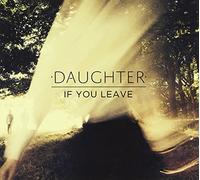 DAUGHTER - If You Leave