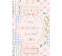 Daughter, I'm Crowning You: My Declaration Journal: Scriptures and Declarations to Boldly Declare