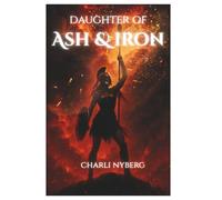 Daughter of Ash & Iron: The Flameborn Chronicles Book I