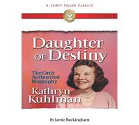 Daughter of Destiny - Large Print: The Authorized Biography of Kathryn Kuhlman