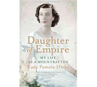 Daughter of Empire: My Life As a Mountbatten
