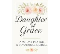 Daughter of Grace: A 90-Day Prayer & Devotional Journey