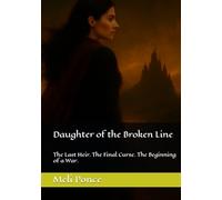 Daughter of the Broken Line: The Last Heir. The Final Curse. The Beginning of a War.