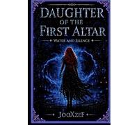 Daughter of the First Altar: Water and Silence