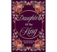 Daughter of the King- Mindfulness Coloring Book with Scripture: A Faith-Filled Coloring Book for Women