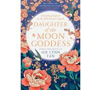 Daughter of the Moon Goddess: An instant Sunday Times Top 5 bestseller, a sweeping and romantic debut fantasy: Book 1