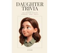 Daughter Trivia: 90 Things Your Daughter Does, Says, and Believes (That You Absolutely Should Know)
