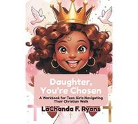 Daughter, You’re Chosen: A Workbook for Teen Girls Navigating Their Christian Walk
