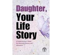 Daughter, Your Life Story: A Guided Journal to Share Her Memories, Dreams, and Adventures
