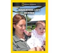 National Geographic: Daughters Left Behind