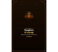 Daughters of courage- Stepping into the brave life God designed for you
