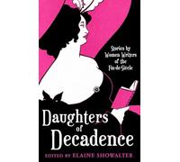 Daughters Of Decadence: Stories by Women Writers of the Fin-de-Siecle