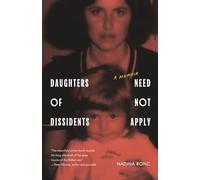 Daughters of Dissidents Need Not Apply: A Memoir