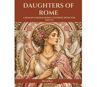 Daughters of Rome: A Roman Goddess Boho Coloring Book for Adults: Mandala Illustrations of Juno, Minerva, Venus, Diana, Vesta, Ceres, Proserpina, ... and the Sacred Feminine of Ancient Rome