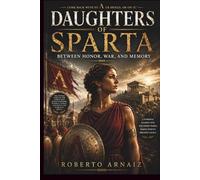 DAUGHTERS OF SPARTA: Between Honor, War, and Memory