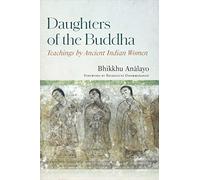 Daughters of the Buddha: Teachings by Ancient Indian Women by Bhikkhu Analayo