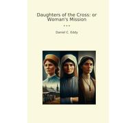 Daughters of the Cross: or Woman's Mission