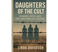 Daughters of the Cult: Warren Jeffs and the Children of Silence