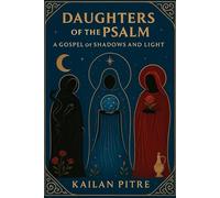Daughters Of The Psalm: A Gospel of Shadow and Light
