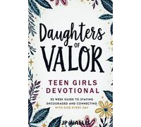 Daughters of Valor: Teen Girls Devotional: 52 Week Guide to Staying Encouraged and Connecting with God Every Day