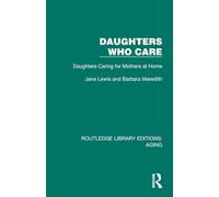 Daughters Who Care: Daughters Caring for Mothers at Home