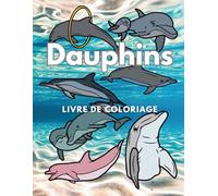 Dauphins : Livre de coloriage: Cahier d'activités pour les enfants de 2 à 12 ans