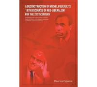 Daurius Figueir A Deconstruction of Michel Foucault's 1979 Discourse (Tascabile)