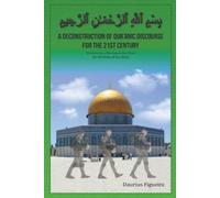 Daurius Figueir A Deconstruction of Qu'ranic Discourse for the 21st (Tascabile)