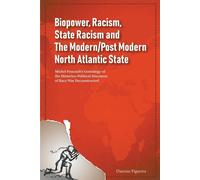 Daurius Figueir Biopower, Racism, State Racism and The Modern/Post M (Tascabile)
