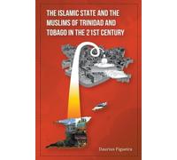 Daurius Figueir The Islamic State and the Muslims of Trinidad and To (Tascabile)