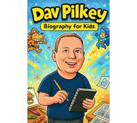 Dav Pilkey Biography For Kids: The Inspiring Story of His Life, Creative Journey, and the Making of Captain Underpants