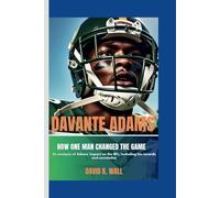 DAVANTE ADAMS: How One Player Changed The Game- An analysis of Adams ‘impact on the NFL, including his records and accolades