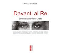 Libri Vincent Nagle - Davanti Al Re. Sotto Lo Sguardo Di Cristo