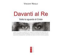 Libri Vincent Nagle - Davanti Al Re. Sotto Lo Sguardo Di Cristo