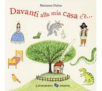 Davanti alla mia casa c'è.... Ediz. a colori
