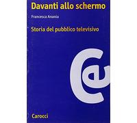 Davanti allo schermo. Storia del pubblico televisivo