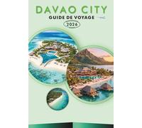 DAVAO CITY GUIDE DE VOYAGE 2026: Explorez le cœur de Mindanao, les attractions, les trésors cachés, les merveilles naturelles, la cuisine locale, les ... pour tous les voyageurs aux Philippines.