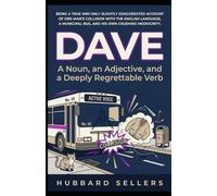 DAVE: A Noun, an Adjective, and a Deeply Regrettable Verb: Being a true and only slightly exaggerated account of one man's collision with the English ... municipal bus and his own crushing mediocrity