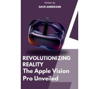 DAVE Anderson Revolutionizing Reality of Apple vision pro VR: The ap (Tascabile)