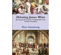 Dave Armstrong Debating James White: Shocking Failures of the "Undef (Tascabile)