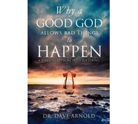 Dr Dave Arnold Why A Good God Allows Bad Things to Happen (Tascabile)