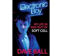 Dave Ball Electronic Boy: My Life In and Out of Soft Cell (Copertina rigida)