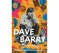 Dave Barry Biography: The Life and Laughs of the Funniest Humorist in America