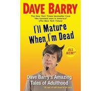 Dave Barry I'll Mature When I'm Dead (Tascabile)