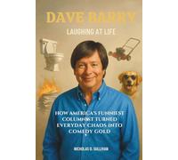 Dave Barry Laughing at Life: How America’s Funniest Columnist Turned Everyday Chaos into Comedy Gold