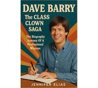 Dave Barry | The Class Clown Saga: The Biography Journey Of A Professional Wiseass