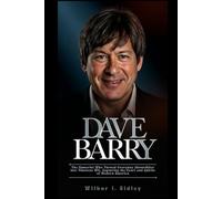 DAVE BARRY: The Humorist Who Turned Everyday Absurdities Into Timeless Wit, Capturing the Heart and Quirks of Modern America