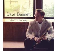 Bennett Dave - Don'T Be That Way