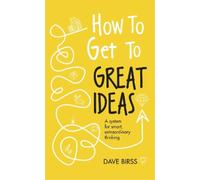 Dave Birss How to Get to Great Ideas (Copertina rigida)